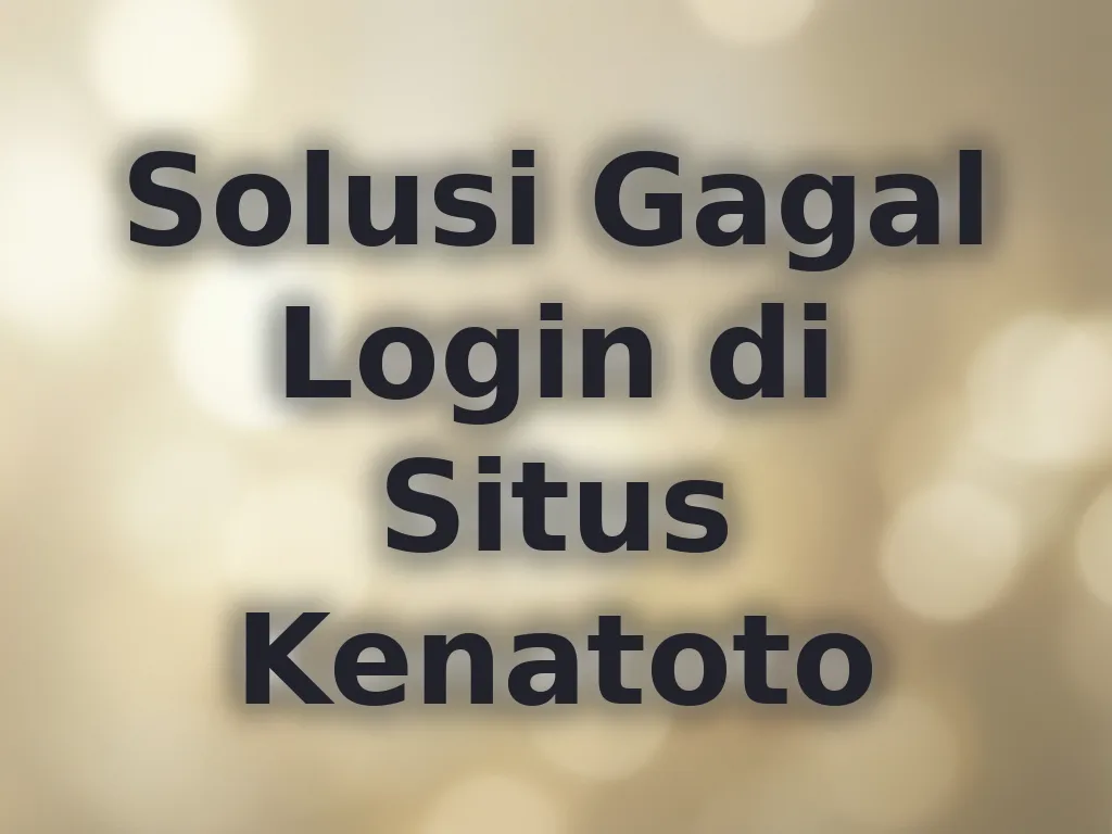 Solusi Gagal Login di Situs Kenatoto