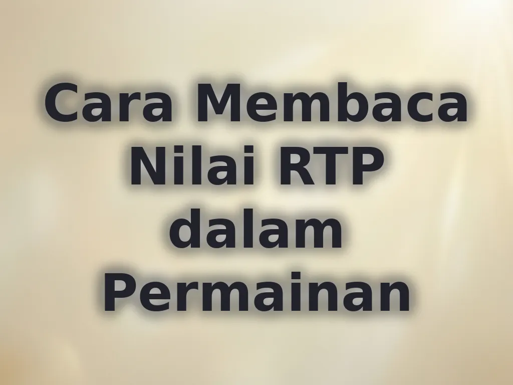 Cara Membaca Nilai RTP dalam Permainan